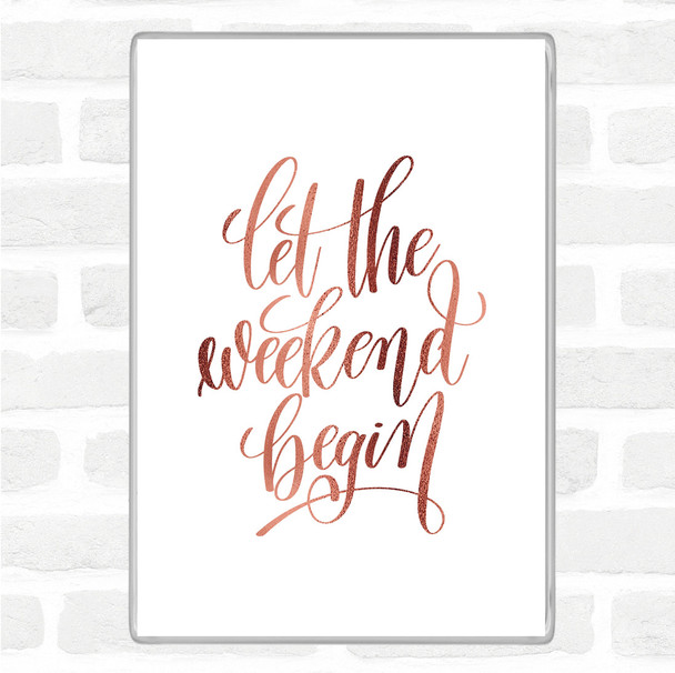 Rose Gold Weekend Begin Quote Magnet