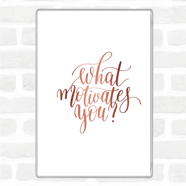 Rose Gold What Motivates You Quote Magnet