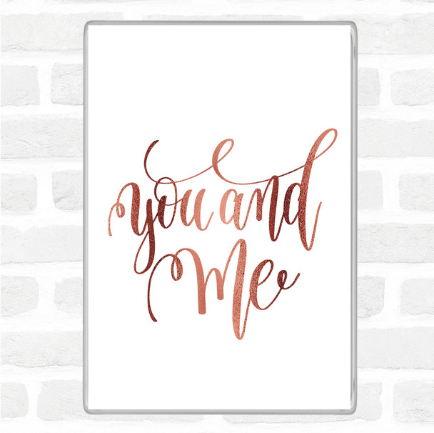 Rose Gold You And Me Quote Magnet
