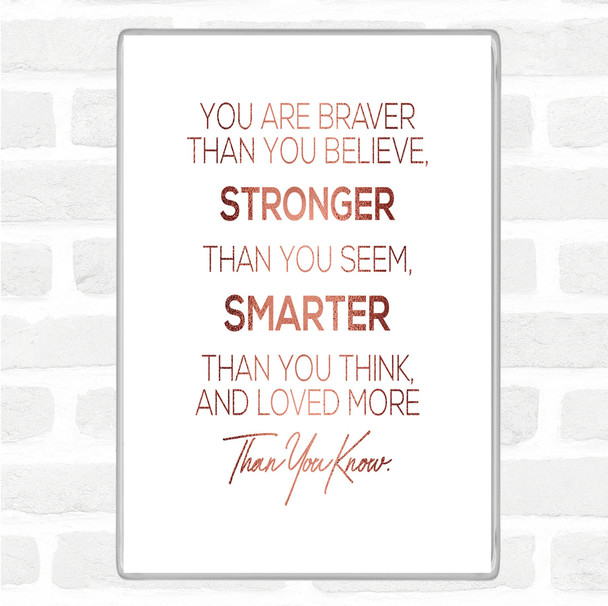 Rose Gold You Are Braver Quote Magnet