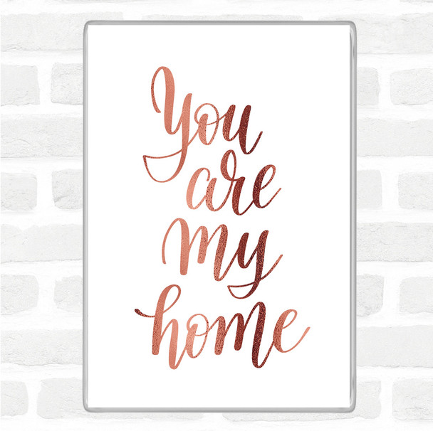 Rose Gold You Are My Home Quote Magnet