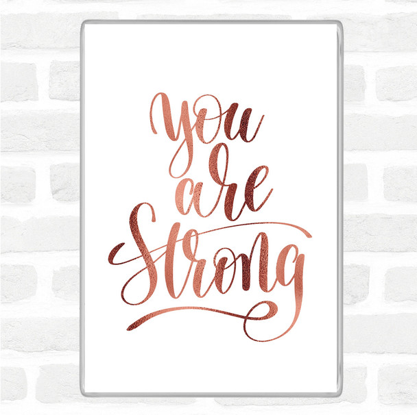 Rose Gold You Are Strong Quote Magnet