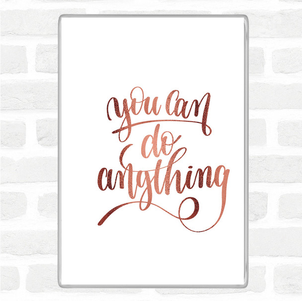 Rose Gold You Can Do Anything Quote Magnet