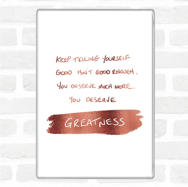Rose Gold You Deserve Greatness Quote Magnet