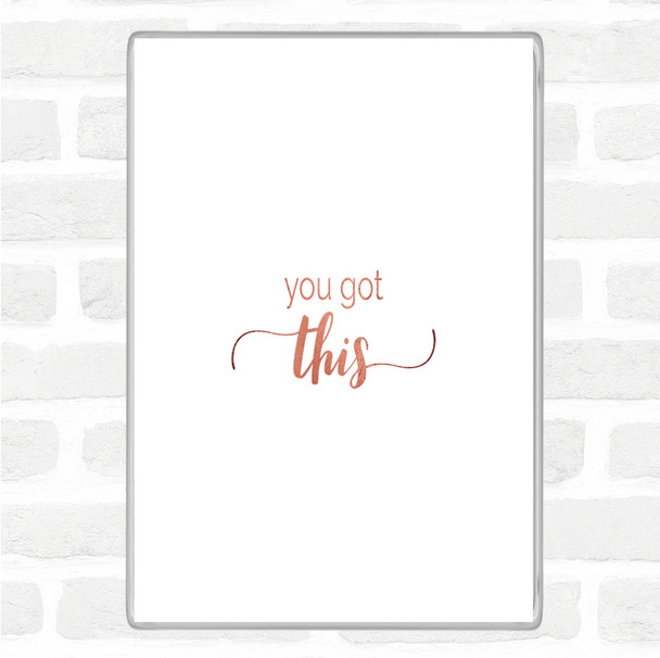 Rose Gold You Got This Quote Magnet
