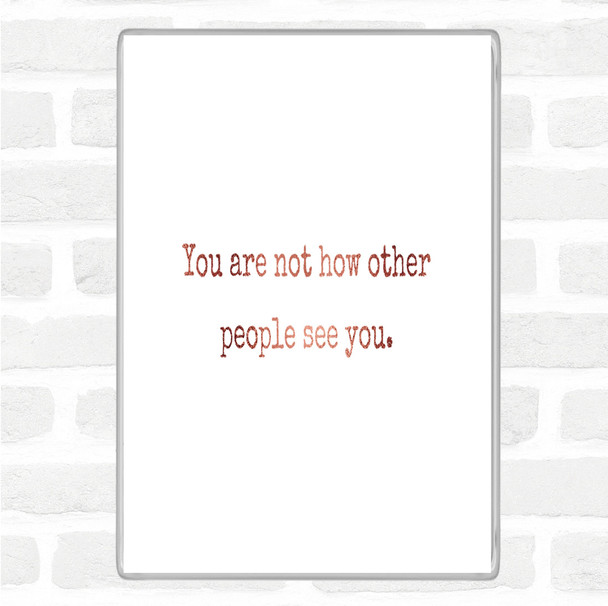 Rose Gold Your Not How Other People See You Quote Magnet