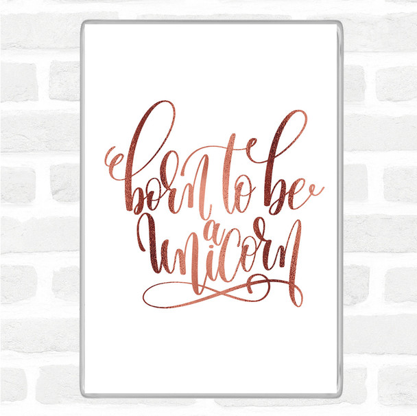 Rose Gold Born To Be Unicorn Quote Magnet