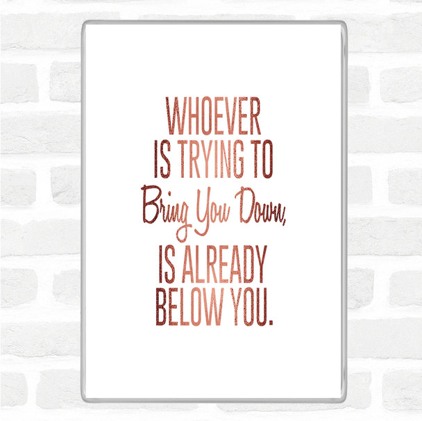 Rose Gold Bring You Down Quote Magnet