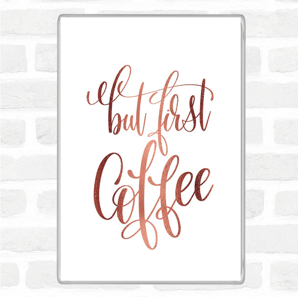Rose Gold But First Coffee Quote Magnet