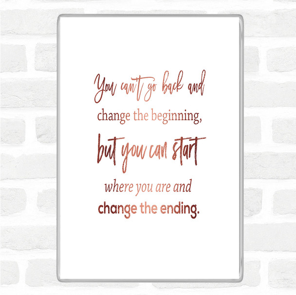Rose Gold Change The Ending Quote Magnet