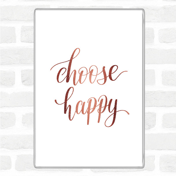 Rose Gold Choose Happy Quote Magnet