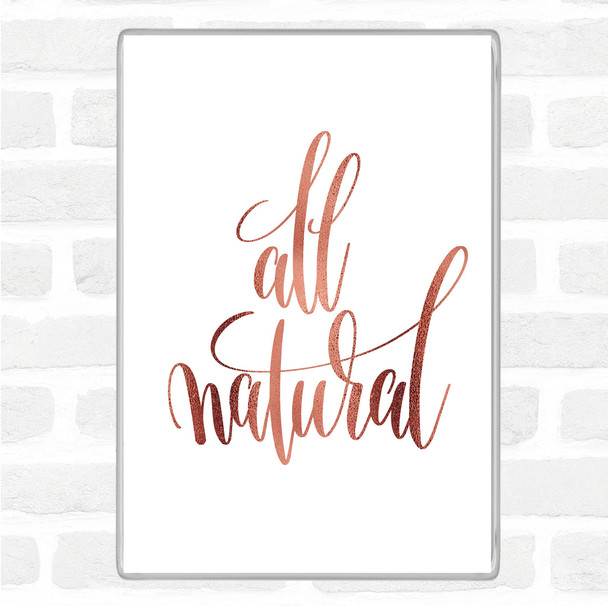 Rose Gold All Natural Quote Magnet