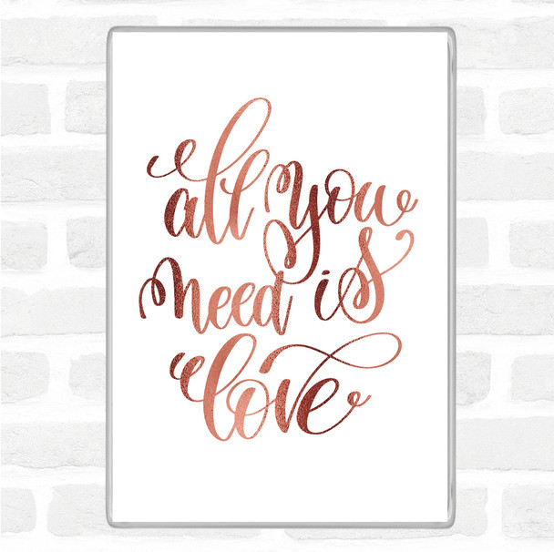 Rose Gold All You Need Is Love Quote Magnet