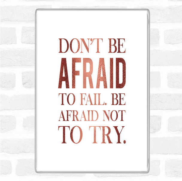 Rose Gold Don't Be Afraid Quote Magnet