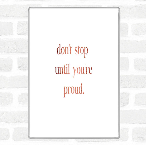 Rose Gold Don't Stop Until You're Proud Quote Magnet