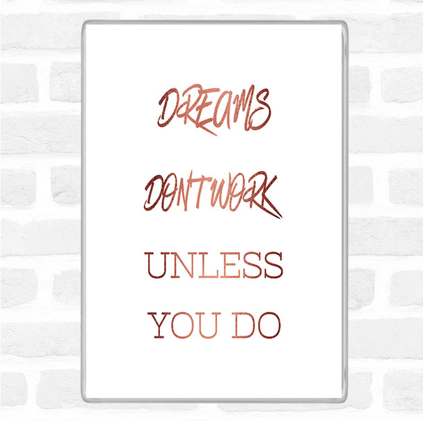 Rose Gold Dreams Work If You Do Quote Magnet