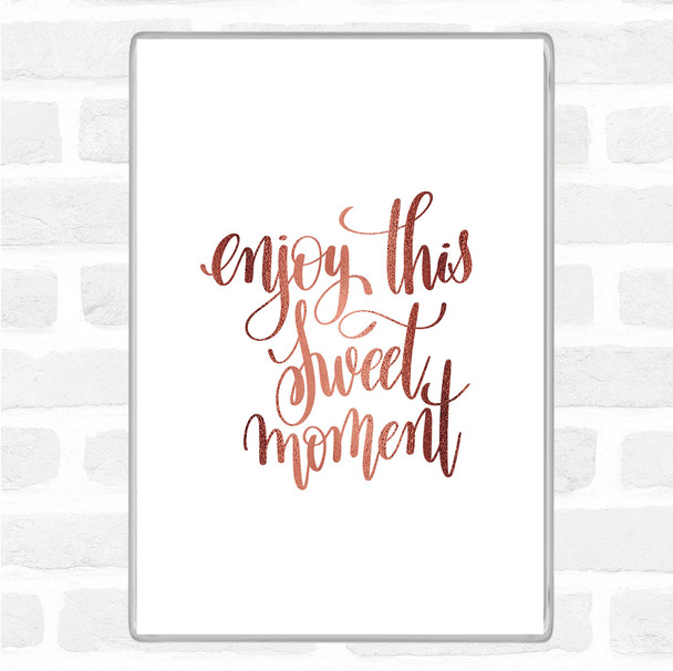 Rose Gold Enjoy This Moment Quote Magnet