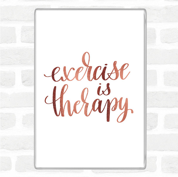 Rose Gold Exercise Is Therapy Quote Magnet