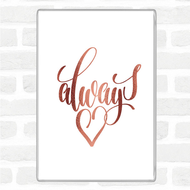 Rose Gold Always Quote Magnet