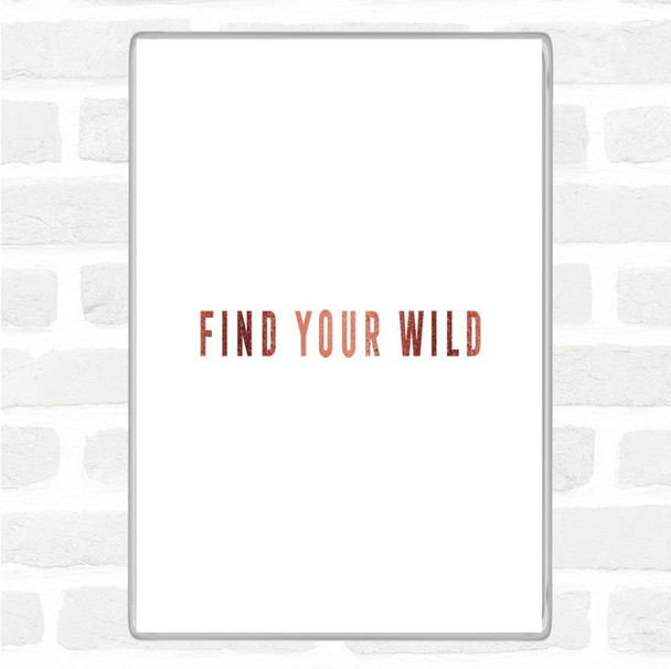 Rose Gold Find Your Wild Quote Magnet