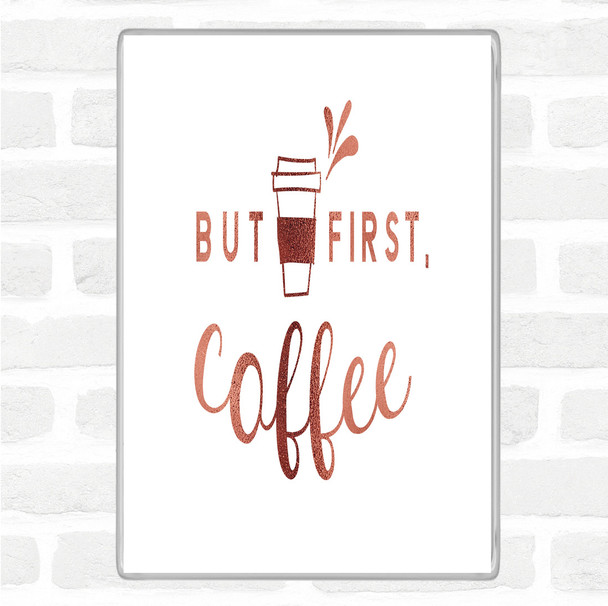 Rose Gold First Coffee Quote Magnet