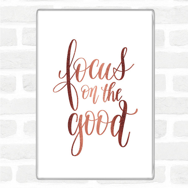 Rose Gold Focus On The Good Quote Magnet