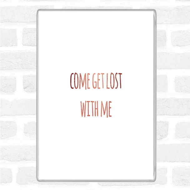 Rose Gold Get Lost Quote Magnet
