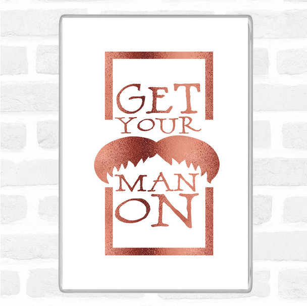 Rose Gold Get Your Man On Mustache Quote Magnet