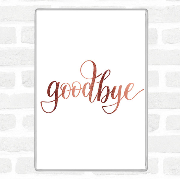 Rose Gold Goodbye Quote Magnet