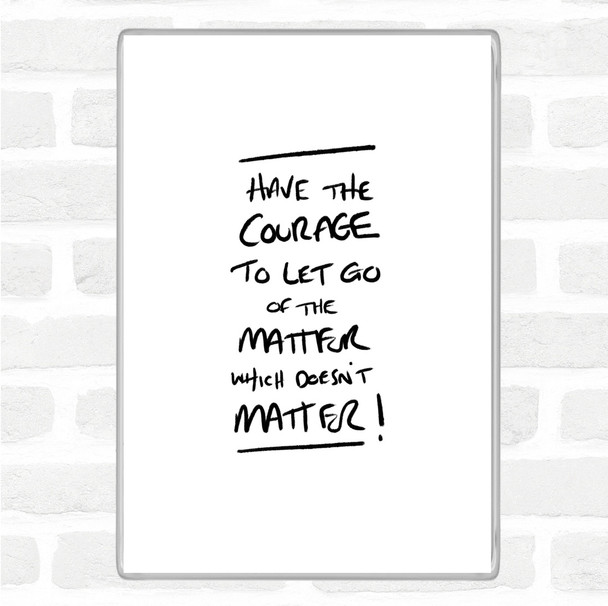 White Black Have Courage Quote Magnet