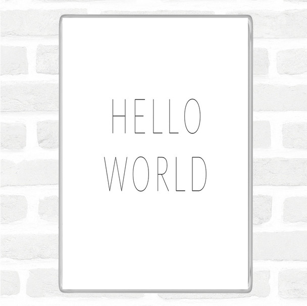 White Black Hello World Quote Magnet