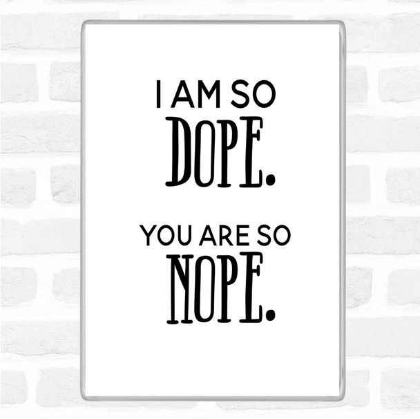 White Black I Am So Dope Quote Magnet