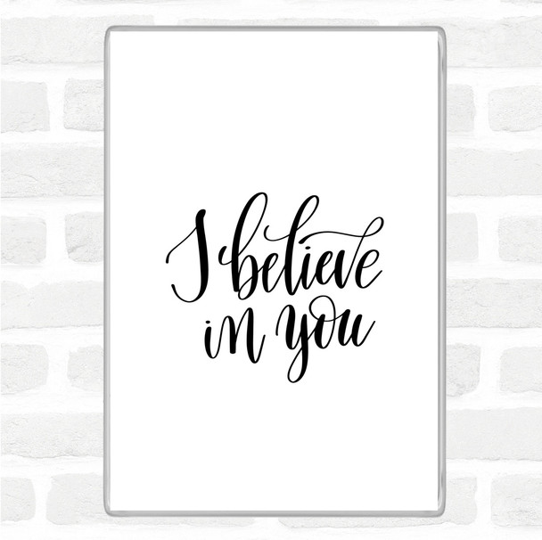 White Black I Believe In You Quote Magnet