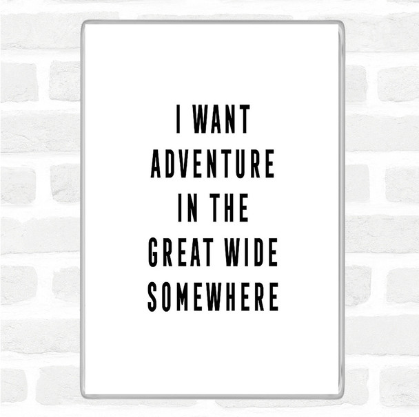 White Black I Want Adventure Quote Magnet