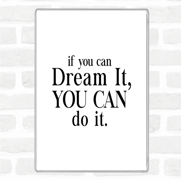 White Black If You Can Dream It Quote Magnet