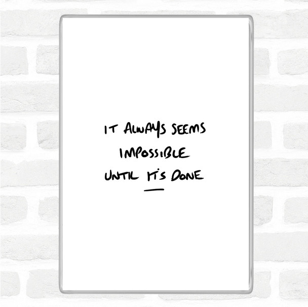White Black Impossible Until Its Done Quote Magnet