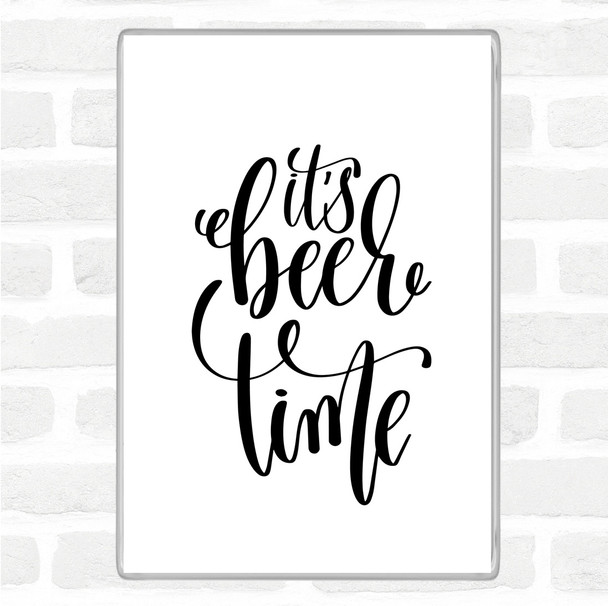White Black Its Beer Time Quote Magnet White Black Its Beer Time Quote Magnet