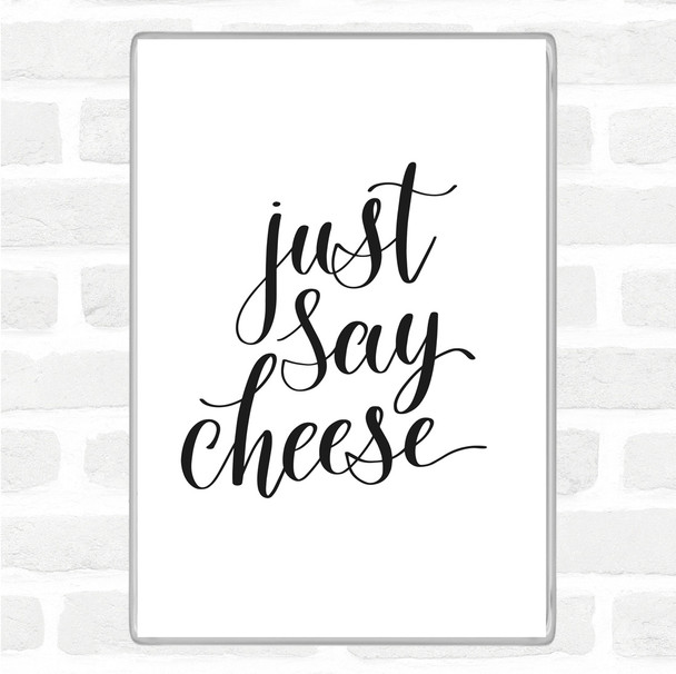 White Black Just Say Cheese Quote Magnet White Black Just Say Cheese Quote Magnet
