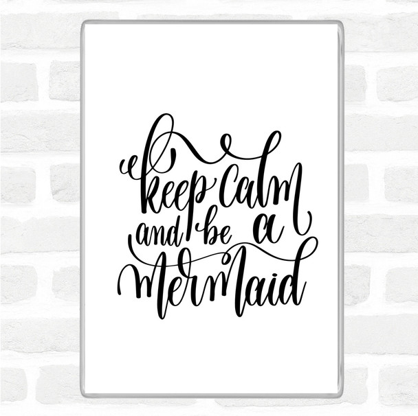 White Black Keep Calm Be Mermaid Quote Magnet