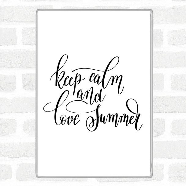 White Black Keep Calm Love Summer Quote Magnet