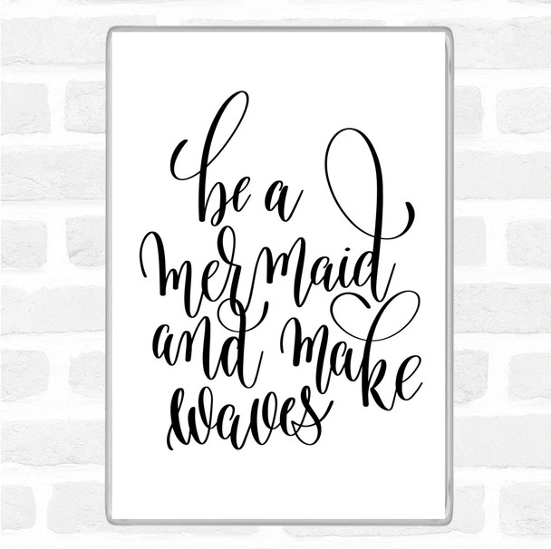 White Black Be A Mermaid Quote Magnet