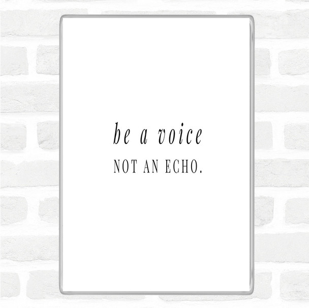 White Black Be A Voice Not An Echo Quote Magnet