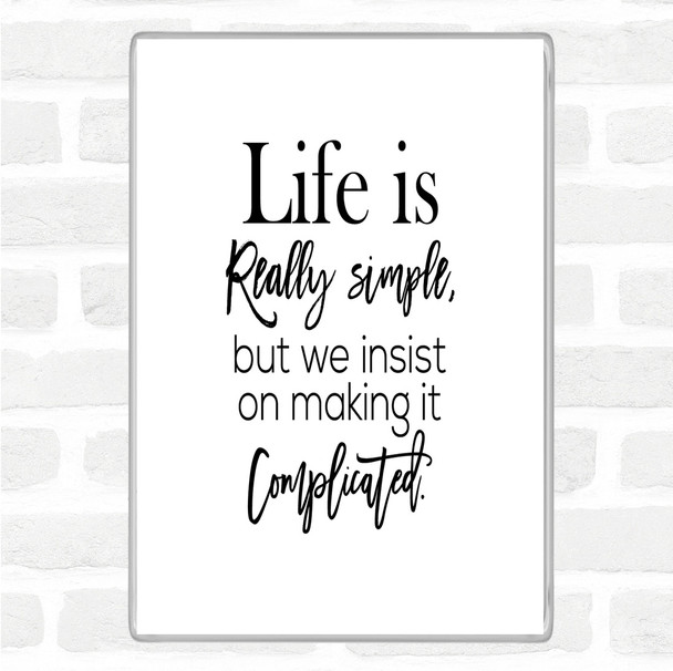 White Black Life Is Simple Quote Magnet