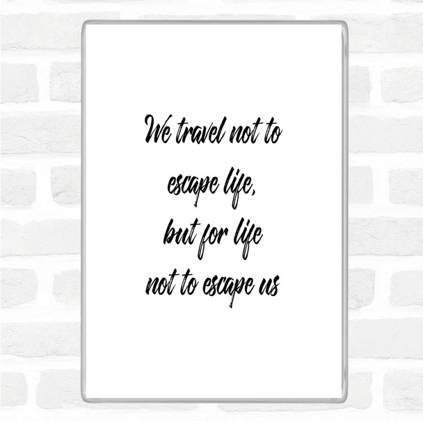 White Black Life Not To Escape Quote Magnet