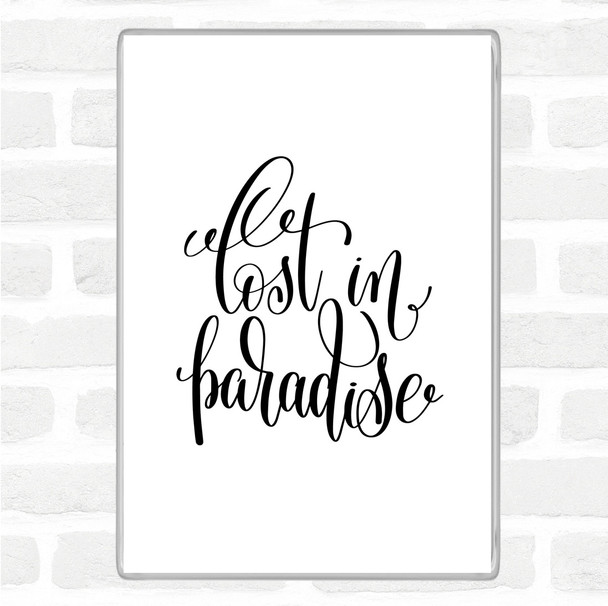 White Black Lost In Paradise Quote Magnet