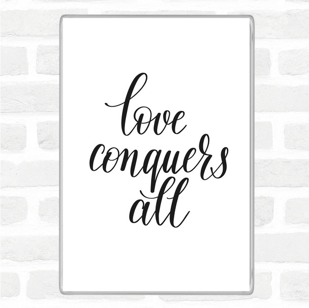 White Black Love Conquers All Quote Magnet