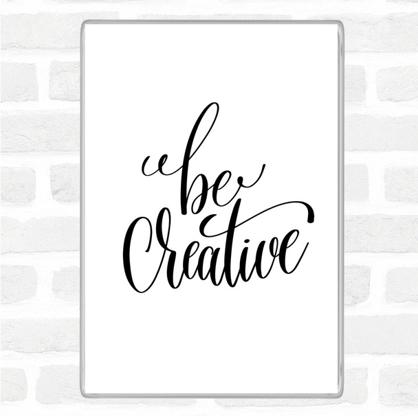 White Black Be Creative Quote Magnet