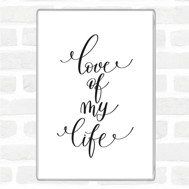 White Black Love Of My Life Quote Magnet