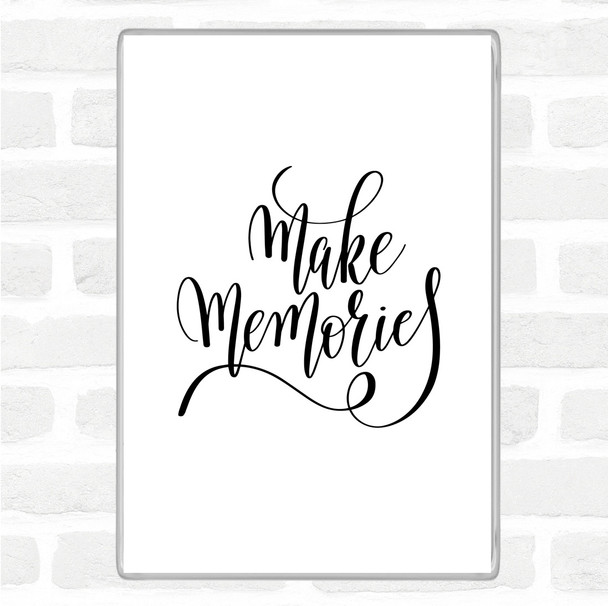White Black Make Memories Quote Magnet