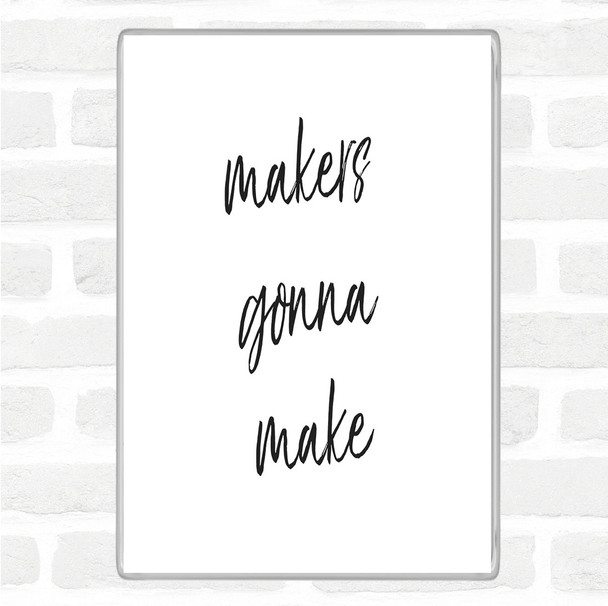 White Black Makers Gonna Make Quote Magnet